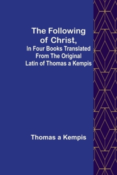 Paperback The Following Of Christ, In Four Books Translated from the Original Latin of Thomas a Kempis Book