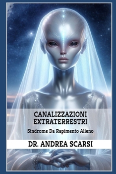 Paperback Canalizzazioni Extraterrestri: Sindrome da Rapimento Alieno [Italian] Book