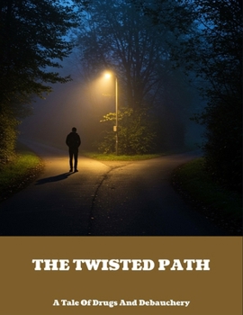 Paperback The Twisted Path: A Tale Of Drugs And Debauchery Book