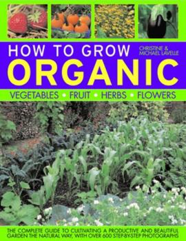 Paperback How to Grow Organic: Vegetables, Fruit, Herbs, Flowers Book