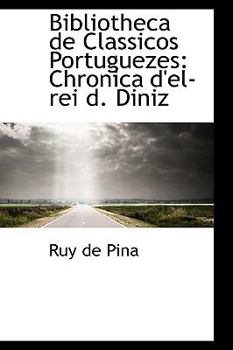 Paperback Bibliotheca de Classicos Portuguezes: Chronica D'El-Rei D. Diniz Book