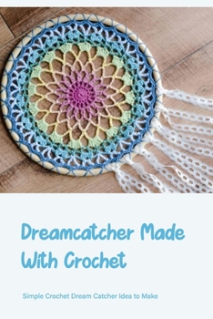 Dreamcatcher Made With Crochet: Simple Crochet Dream Catcher Idea to Make: Making a Dream Catcher