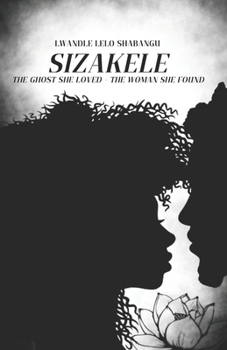 Paperback Sizakele: The ghost she loved - The woman she found Book