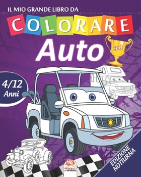 Il mio grande libro da colorare - auto - Edizione notturna: Libro da colorare per bambini da 4 a 12 anni - 54 disegni - 2 libri in 1 (Italian Edition)