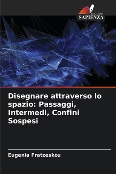 Paperback Disegnare attraverso lo spazio: Passaggi, Intermedi, Confini Sospesi [Italian] Book