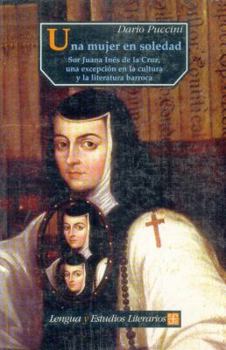 Paperback Una mujer en soledad. Sor Juana Inés de la Cruz, una excepción en la cultura y la literatura barroca [Spanish] Book