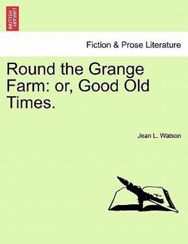 Paperback Round the Grange Farm: Or, Good Old Times. Book