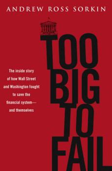 Hardcover Too Big to Fail: The Inside Story of How Wall Street and Washington Fought to Save the Financials Ystem---And Themselves Book