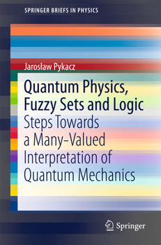 Quantum Physics, Fuzzy Sets and Logic: Steps Towards a Many-Valued Interpretation of Quantum Mechanics