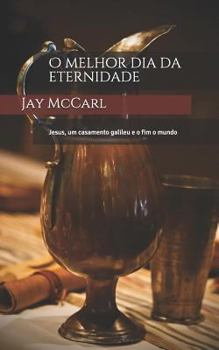 Paperback O Melhor Dia Da Eternidade: Jesus, Um Casamento Galileu E O Fim O Mundo [Portuguese] Book