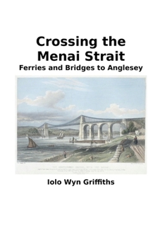 Paperback Crossing the Menai Strait: Ferries and Bridges to Anglesey Book