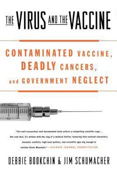 Paperback The Virus and the Vaccine: Contaminated Vaccine, Deadly Cancers, and Government Neglect Book