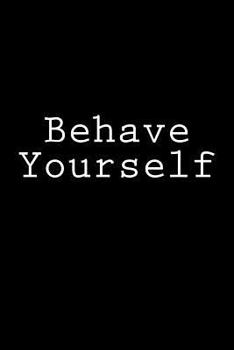 Paperback Behave Yourself: Notebook Book