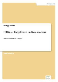 Paperback DRGs als Entgeltform im Krankenhaus: Eine ökonomische Analyse [German] Book