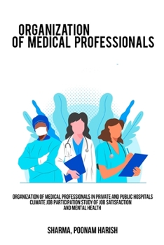 Paperback Organization of medical professionals in private and public hospitals Climate job participation Study of job satisfaction and mental health Book