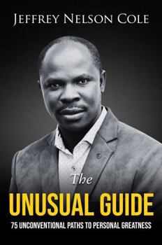 THE UNUSUAL GUIDE: 75 UNCONVENTIONAL PATHS TO PERSONAL GREATNESS