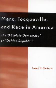 Paperback Marx, Tocqueville, and Race in America: The 'Absolute Democracy' or 'Defiled Republic' Book
