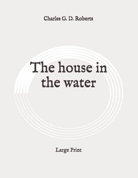 Paperback The house in the water: Large Print Book