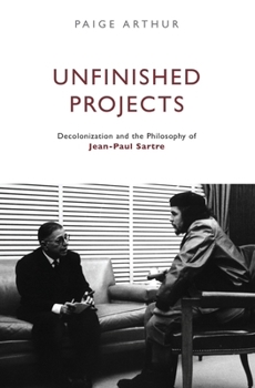 Unfinished Projects: Decolonization and the Philosophy of Jean-Paul Sartre