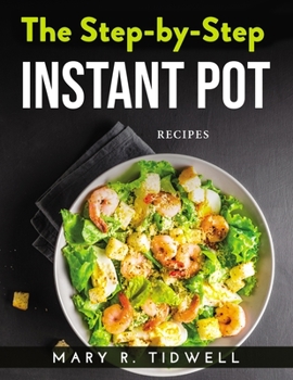 Paperback The Step-By-Step Instant Pot: Recipes Book
