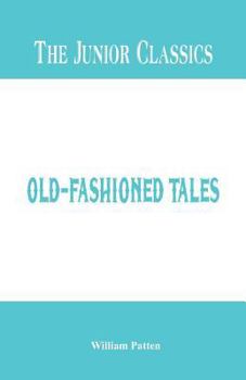 Paperback The Junior Classics: Old-Fashioned Tales Book
