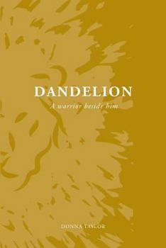 Paperback Dandelion: A Warrior Beside Him Book
