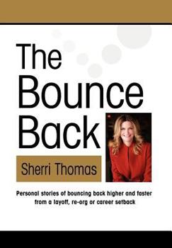 Hardcover The Bounce Back: Personal Stories of Bouncing Back Faster and Higher from a Layoff, Re-org or Career Setback Book