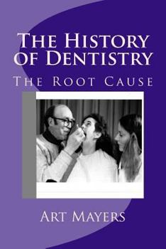 Paperback The History of Dentistry: Part Four: The Root Cause Book