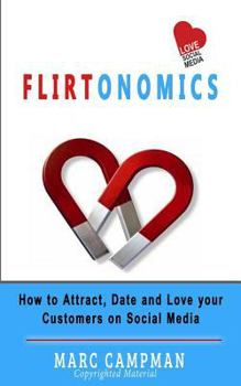 Paperback Flirtonomics: How to Attract, Date and Love your Customers on Social Media Book