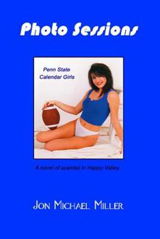 Paperback Photo Sessions: Penn State Calendar Girls--A Novel of Scandal in Happy Valley. Book