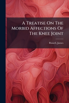 Paperback A Treatise On The Morbid Affections Of The Knee Joint Book