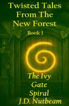 Paperback The Ivy Gate Spiral: Twisted Tales From The New Forest. Book 1 Book