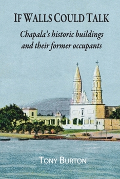 Paperback If Walls Could Talk: Chapala's historic buildings and their former occupants Book