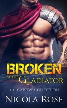 Paperback Broken by the Gladiator: Dark Forbidden Romance Book