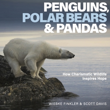 Penguins, Polar Bears, and Pandas: How Charismatic Wildlife Inspires Hope