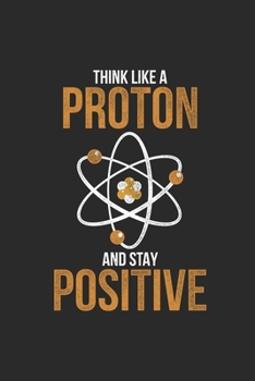 Paperback Think Like A Proton: Dotted Bullet Notebook (6" x 9" - 120 pages) Chemistry Notebook Design for Gift / Daily Journals / School Book