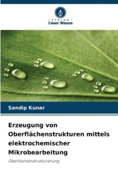 Paperback Erzeugung von Oberflächenstrukturen mittels elektrochemischer Mikrobearbeitung [German] Book