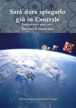 Paperback Sarà dura spiegarlo giù in Centrale - Vol. I [Italian] Book