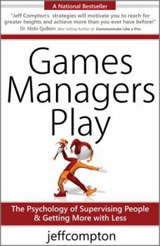 Paperback Games Managers Play : The Psychology of Supervising People and Getting More with Less Book