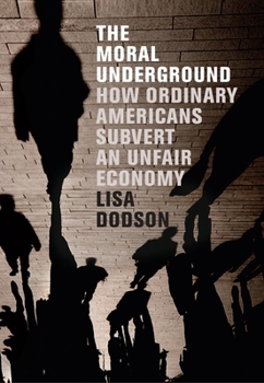 Paperback The Moral Underground: How Ordinary Americans Subvert an Unfair Economy Book