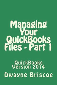 Paperback Managing Your QuickBooks Files - Part 1: QuickBooks Version 2014 Book