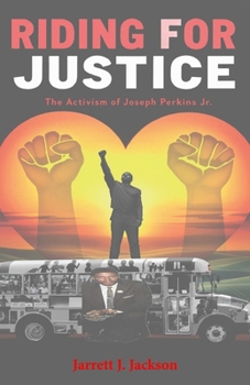 RIDING FOR JUSTICE: The Activism of Joseph Perkins Jr.