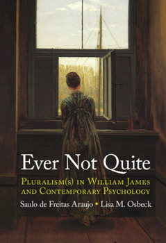 Hardcover Ever Not Quite: Pluralism(s) in William James and Contemporary Psychology Book