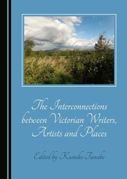 Paperback The Interconnections between Victorian Writers, Artists and Places Book