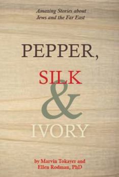 Hardcover Pepper, Silk and Ivory: Amazing Stories about Jews and the Far East Book