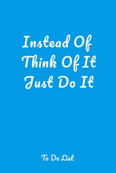 Instead Of Think Of It Just Do It: A simple effective to-do list pager journal to help you get things done.