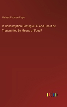 Hardcover Is Consumption Contagious? And Can it be Transmitted by Means of Food? Book