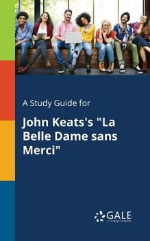 Paperback A Study Guide for John Keats's "La Belle Dame Sans Merci" Book
