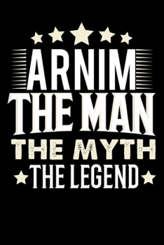 Paperback Notizbuch: Arnim The Man The Myth The Legend (120 Blankoseiten als u.a. Tagebuch, Reisetagebuch f?r Vater, Ehemann, Freund, Kumpe [German] Book