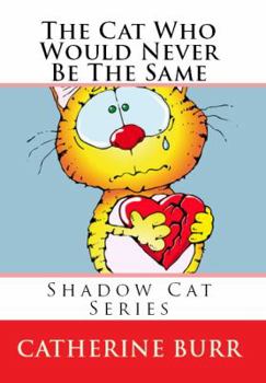 Paperback The Cat Who Would Never Be the Same: Shadow Cat Series Book